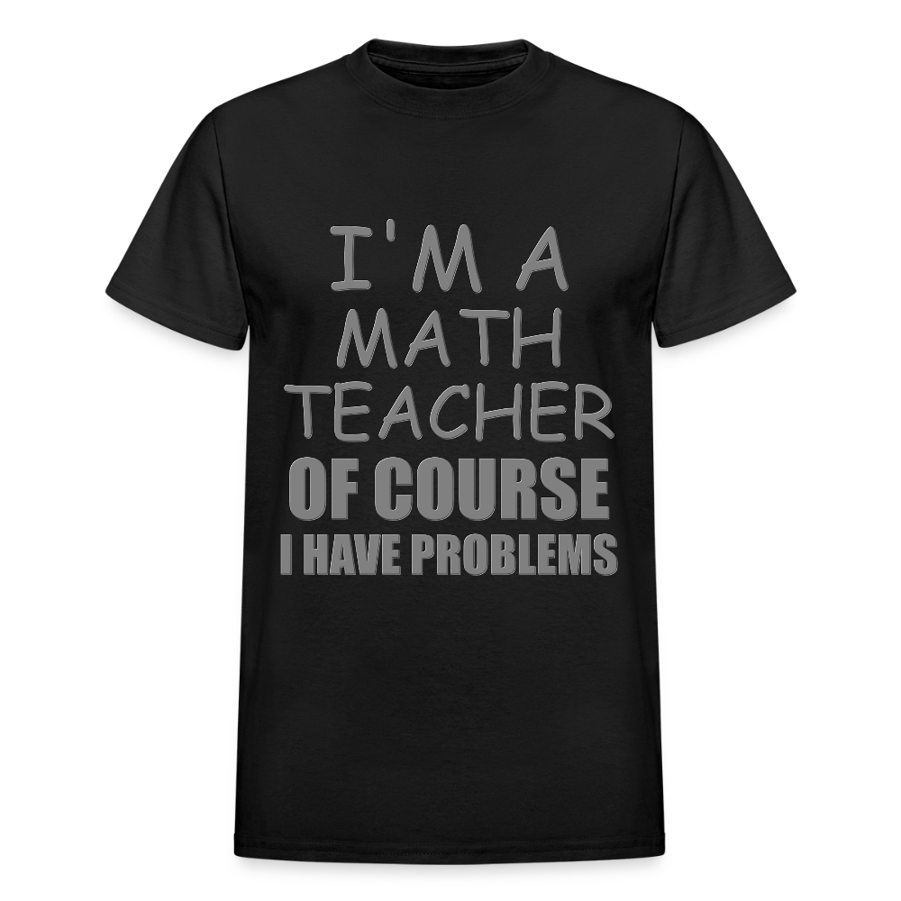 I'm A Math Teacher Shirt, Of Course I Have Problems Shirt, Mathematics Shirt, Mathematician Shirt, Funny Gift Idea Math - black
