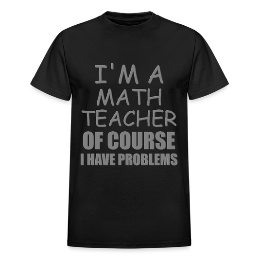 I'm A Math Teacher Shirt, Of Course I Have Problems Shirt, Mathematics Shirt, Mathematician Shirt, Funny Gift Idea Math - black