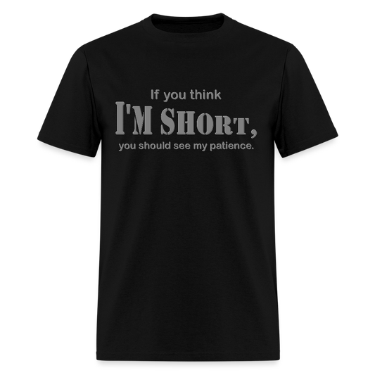If You Think I'm Short You Should See My Patience Shirt, Gift For Him Her, Sarcastic Shirt, Funny Shirt, Sarcasm Shirt, For Men Women T Shirt - black