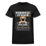 Personal Stalker Dog Lover Shirt, Pug Life Shirt, Love My Dog More Than You, Gift For Mom, Funny Dog Shirt, Bathroom Pet Lover Dog T-Shirt - black