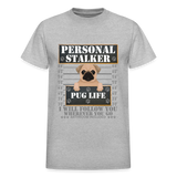 Personal Stalker Dog Lover Shirt, Pug Life Shirt, Love My Dog More Than You, Gift For Mom, Funny Dog Shirt, Bathroom Pet Lover Dog T-Shirt - heather gray