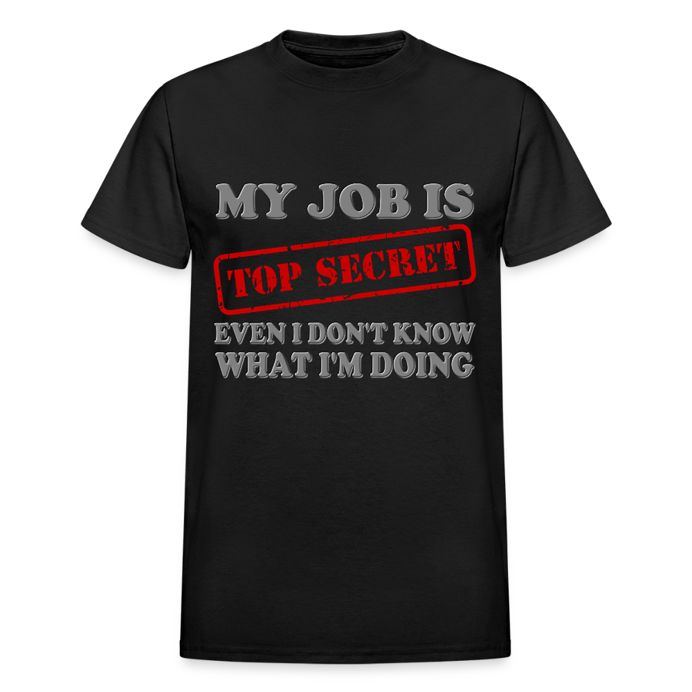 My Job Is Top Secret Shirt, Even I Don't Know What I'm Doing Shirt, Funny t-shirt Quote, Fun Pun Gift Idea T-Shirt - black