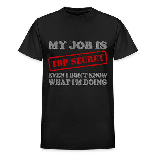My Job Is Top Secret Shirt, Even I Don't Know What I'm Doing Shirt, Funny t-shirt Quote, Fun Pun Gift Idea T-Shirt - black