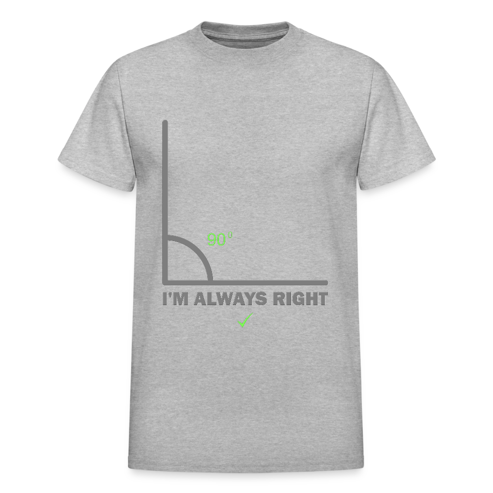 I'm Always Right Shirt, Math Physics Shirt, Mathematician Shirt, 90 Degree Angle Shirt, Teacher Shirt, Funny Gift Idea T-Shirt - heather gray