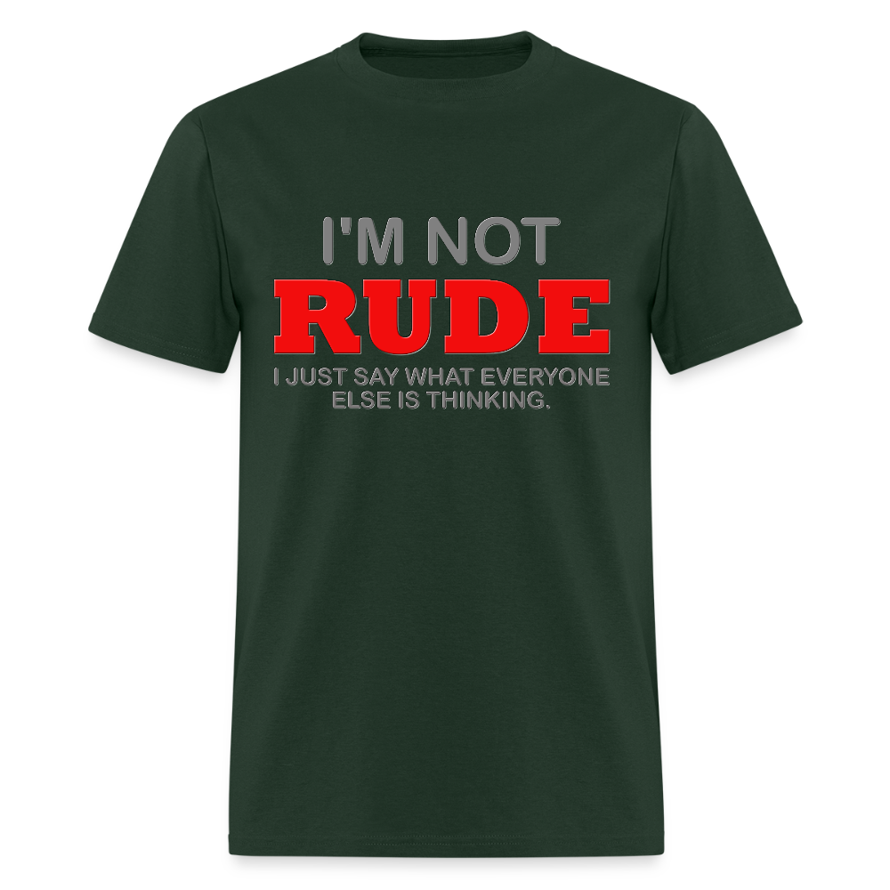 I'm Not Rude Shirt, Thinking Attitude Shirt, Funny Shirt, Humor Sarcastic Cool Shirt, Adult Novelty Shirt, Gift Idea T-Shirt - forest green