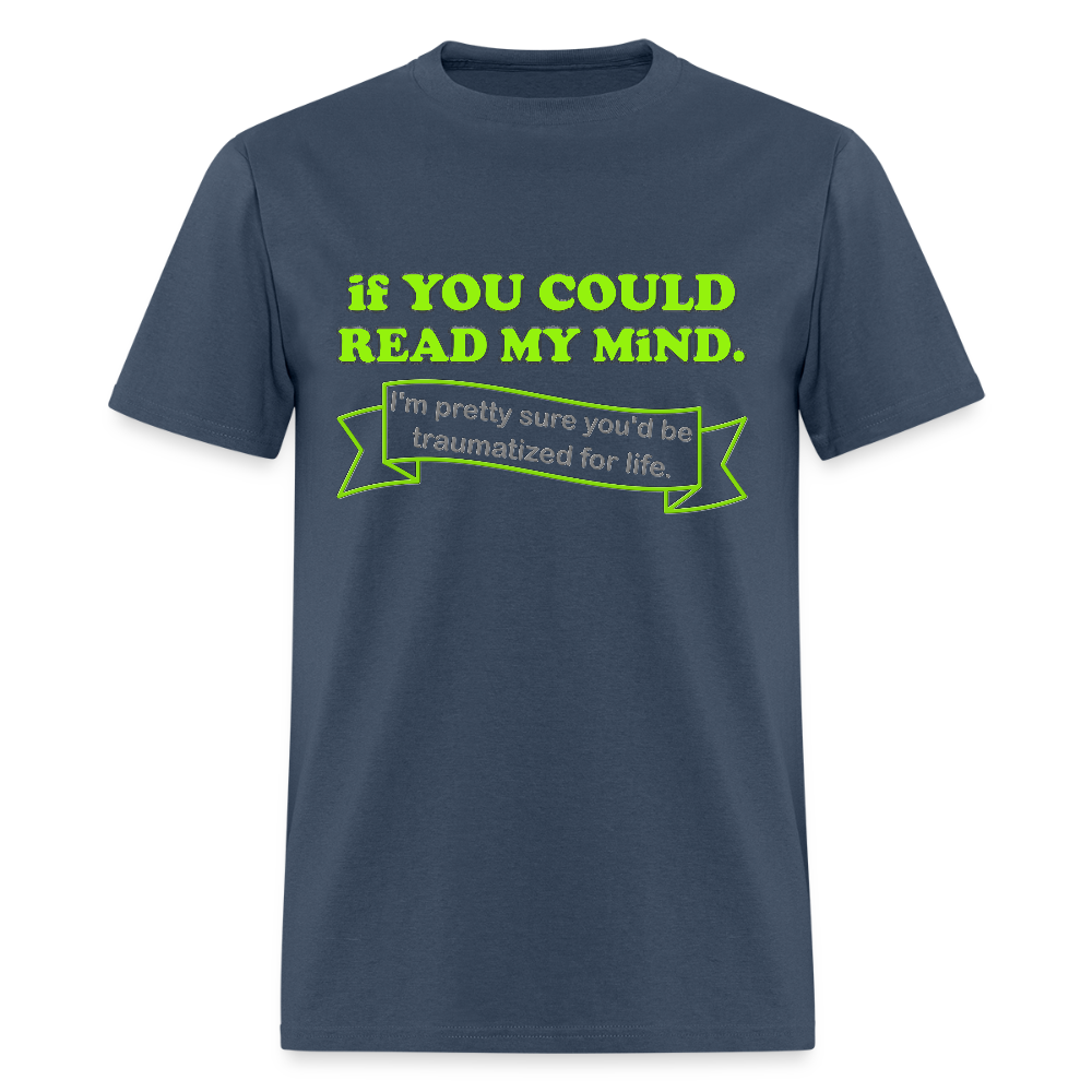 If You Could Read My Mind Shirt, I'm Pretty Sure You'd be Traumatized For Life T-shirt, Funny Gift Idea For Him Her Tee Shirt -  blue dusk