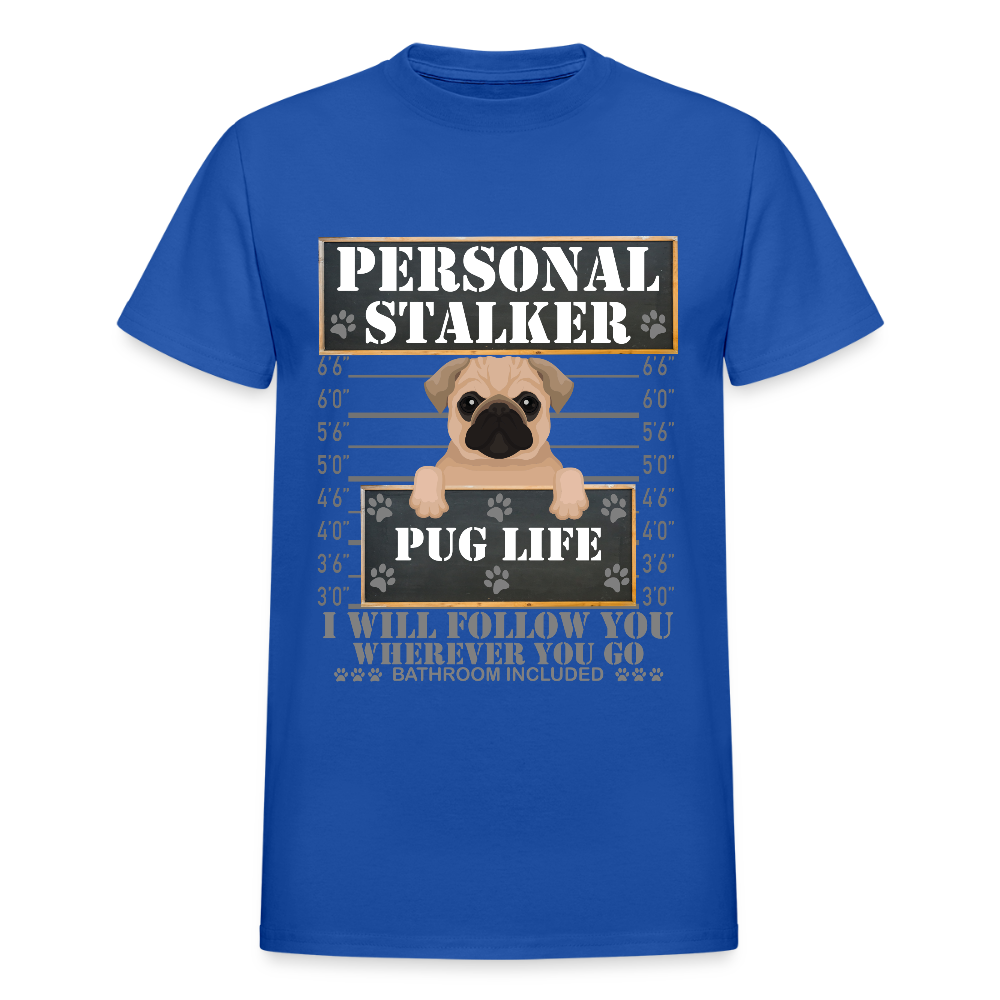 Personal Stalker Dog Lover Shirt, Pug Life Shirt, Love My Dog More Than You, Gift For Mom, Funny Dog Shirt, Bathroom Pet Lover Dog T-Shirt - royal blue