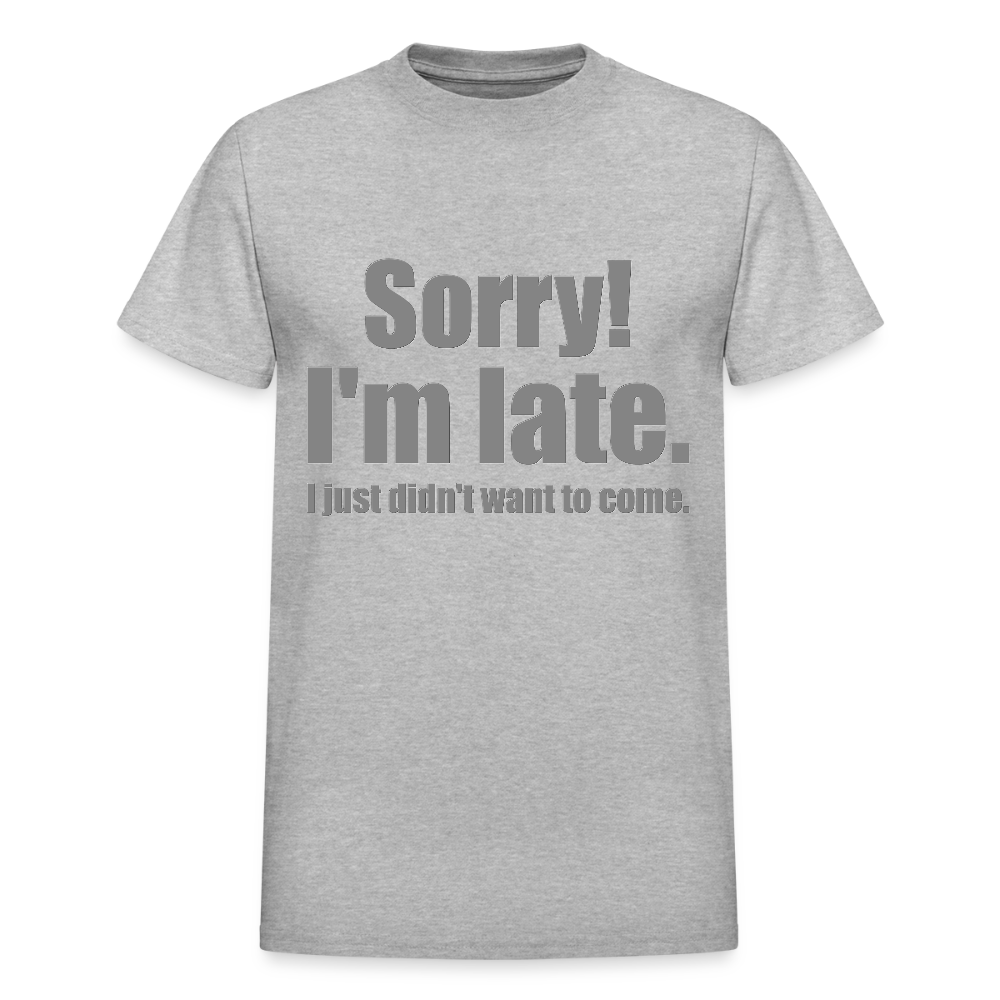 Sorry I'm Late Shirt, Sorry I'm Late T-shirt, I Just Didn't Want To Come, Apology Shirt, Late Shirt, Better Late Than Never Shirt, Tardiness Shirt, Tardy Shirt - heather gray