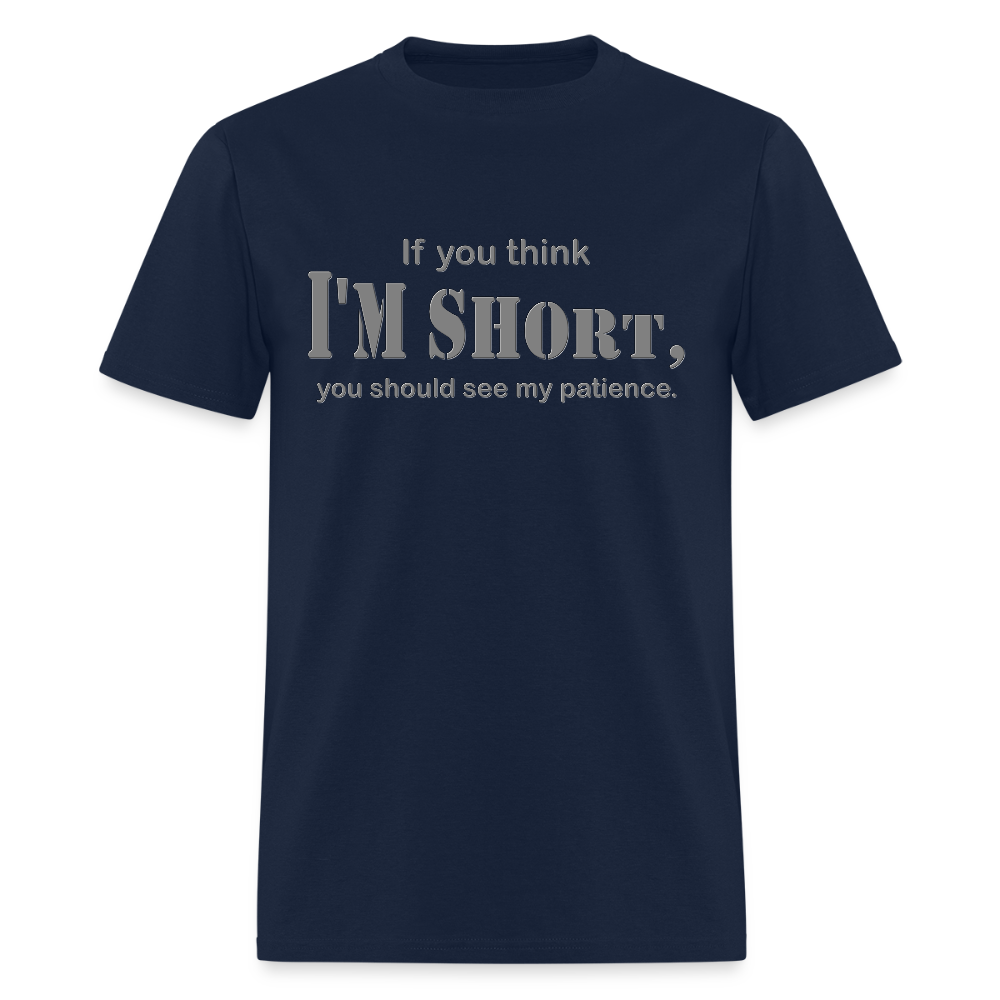 If You Think I'm Short You Should See My Patience Shirt, Gift For Him Her, Sarcastic Shirt, Funny Shirt, Sarcasm Shirt, For Men Women T Shirt - navy
