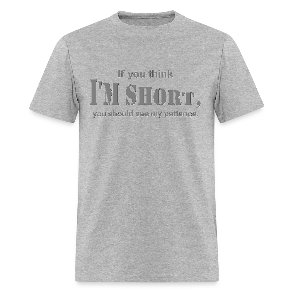 If You Think I'm Short You Should See My Patience Shirt, Gift For Him Her, Sarcastic Shirt, Funny Shirt, Sarcasm Shirt, For Men Women T Shirt - heather gray