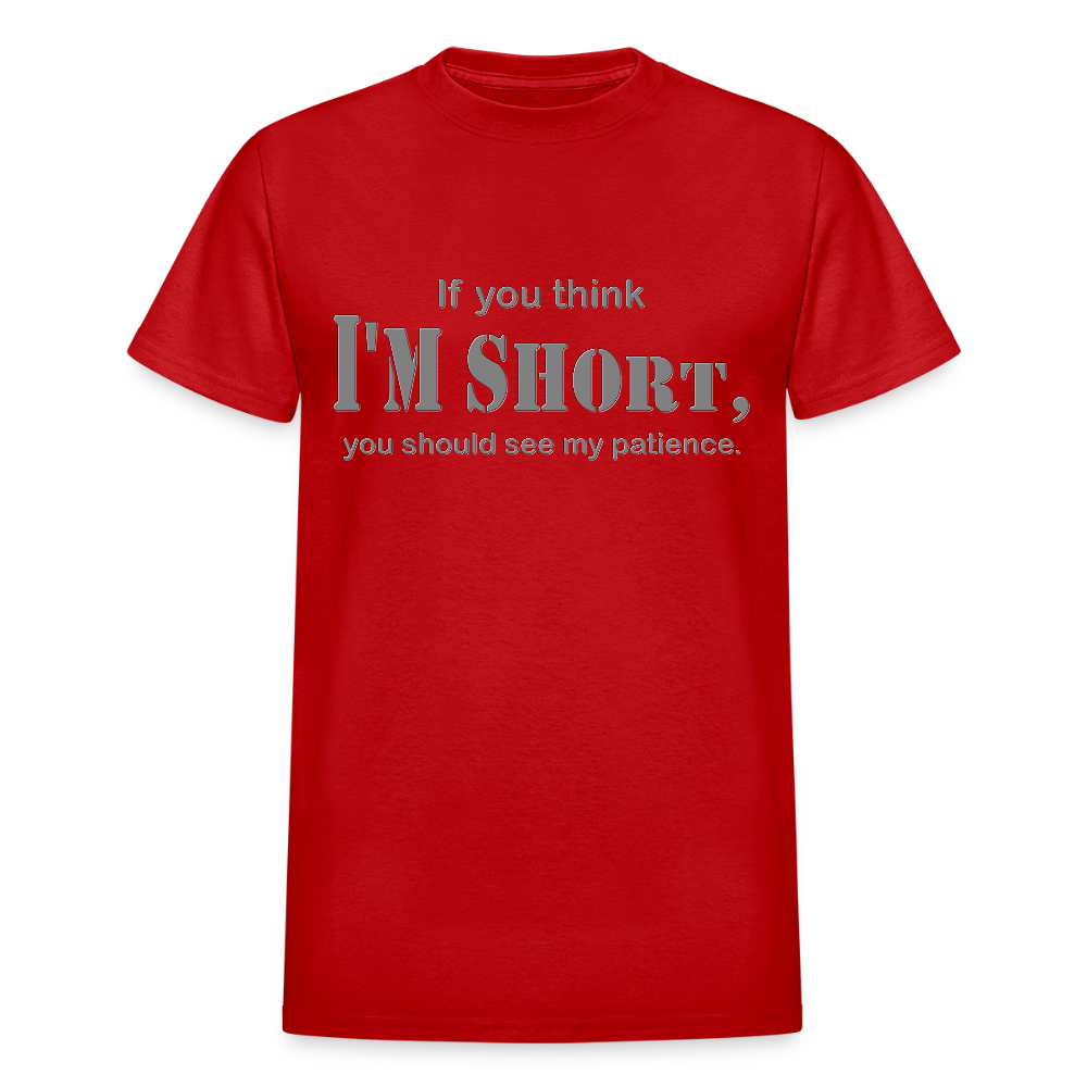 If You Think I'm Short You Should See My Patience Shirt, Gift For Him Her, Sarcastic Shirt, Funny Shirt, Sarcasm Shirt, For Men Women T Shirt - red