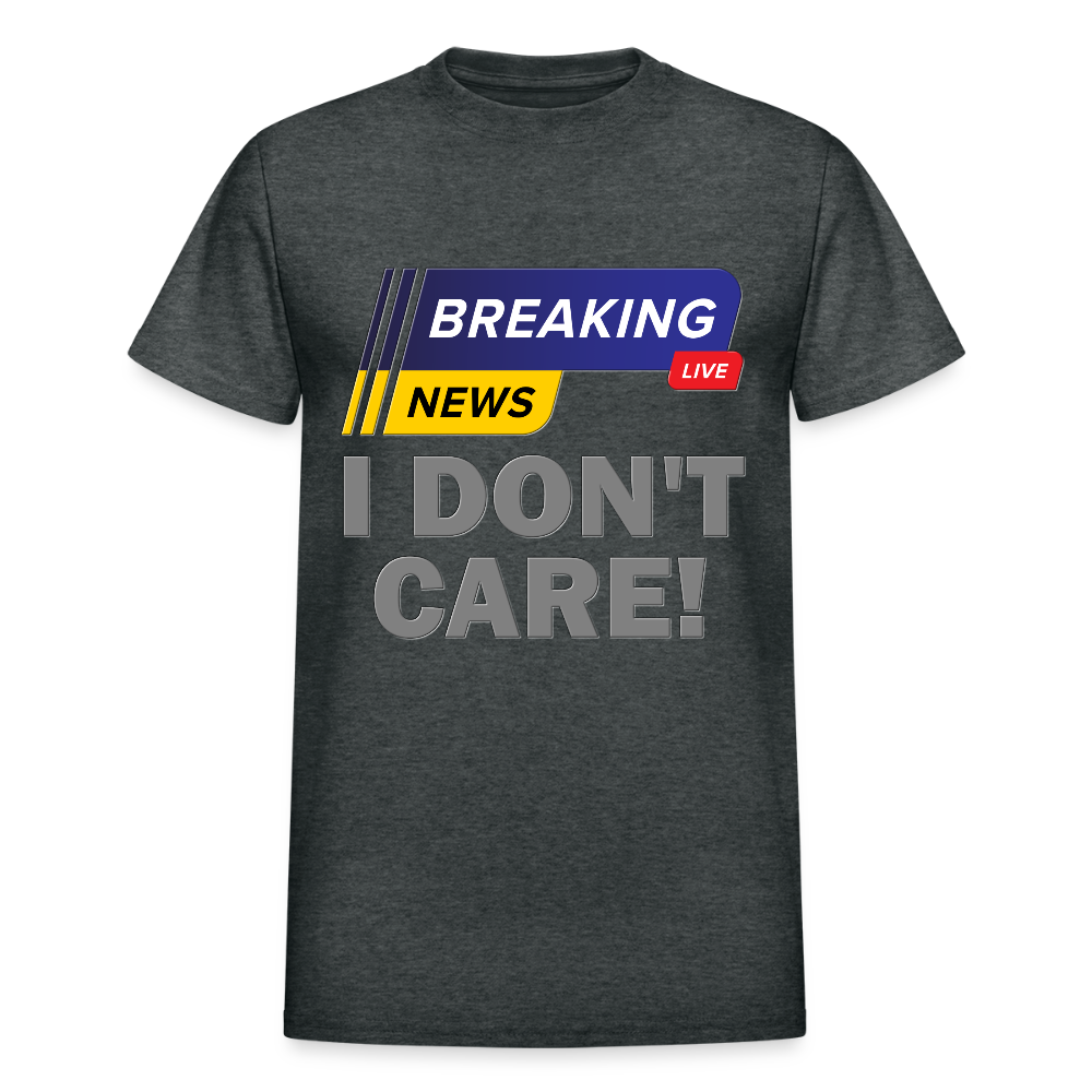 Breaking News Shirt, I Don't Care Shirt, Funny Shirt, Sarcastic Shirt, Gift For Him Her, Humor Sarcastic Tee, Breaking News I Don't Care Tee - deep heather