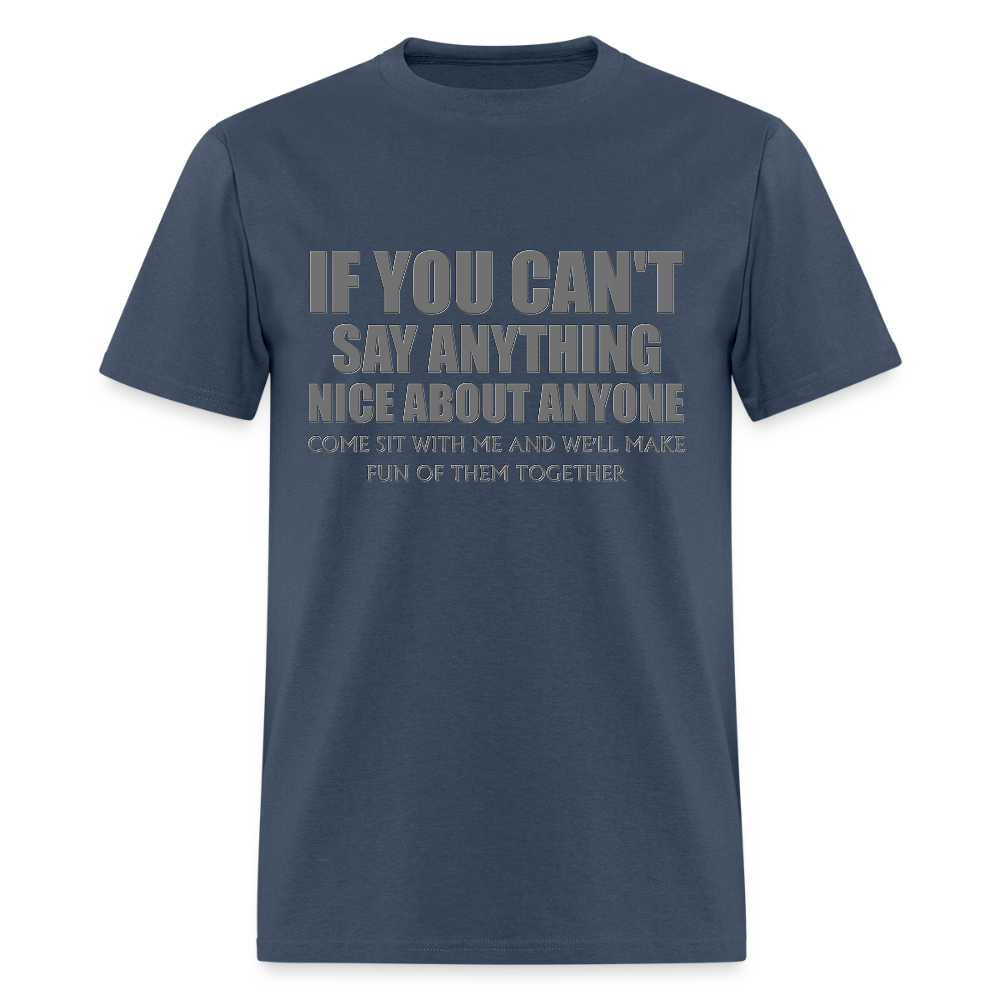 If You Can't Say Anything Nice About Anyone, Come Sit With Me, And We'll Make Fun Of Them Together Shirt, Birthday, Gift For Her, Funny Shirt -  blue dusk