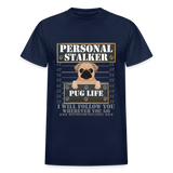 Personal Stalker Dog Lover Shirt, Pug Life Shirt, Love My Dog More Than You, Gift For Mom, Funny Dog Shirt, Bathroom Pet Lover Dog T-Shirt - navy