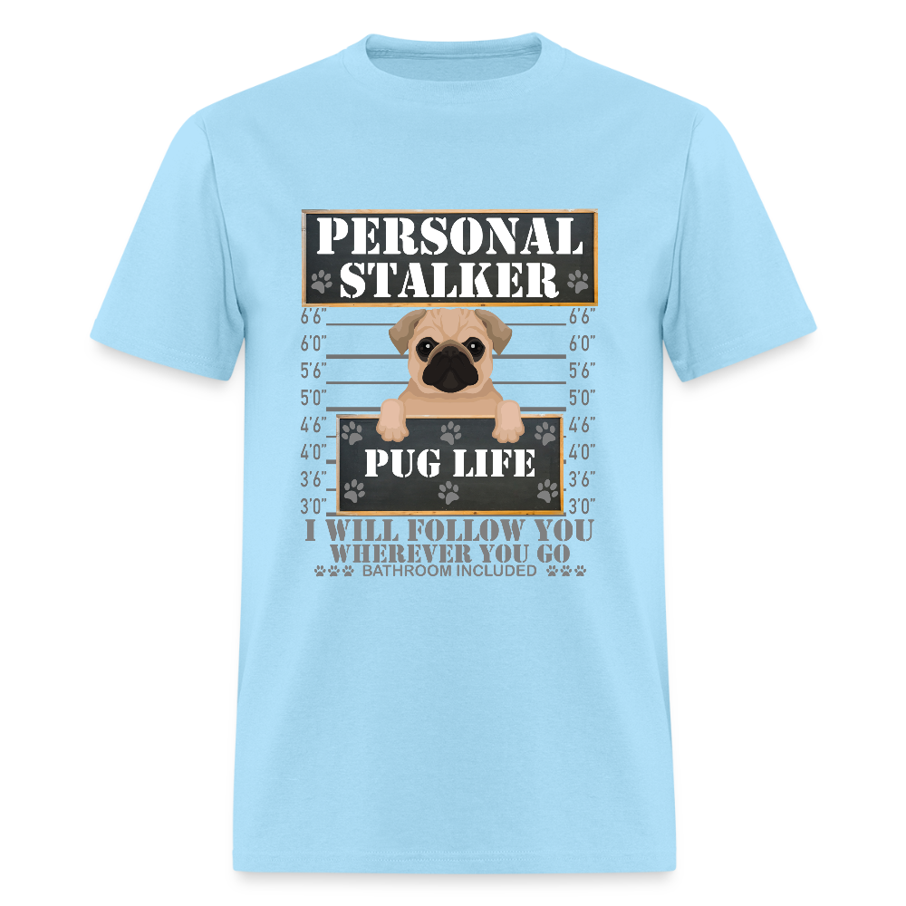 Personal Stalker Dog Lover Shirt, Pug Life Shirt, Love My Dog More Than You, Gift For Mom, Funny Dog Shirt, Bathroom Pet Lover Dog T-Shirt - powder blue