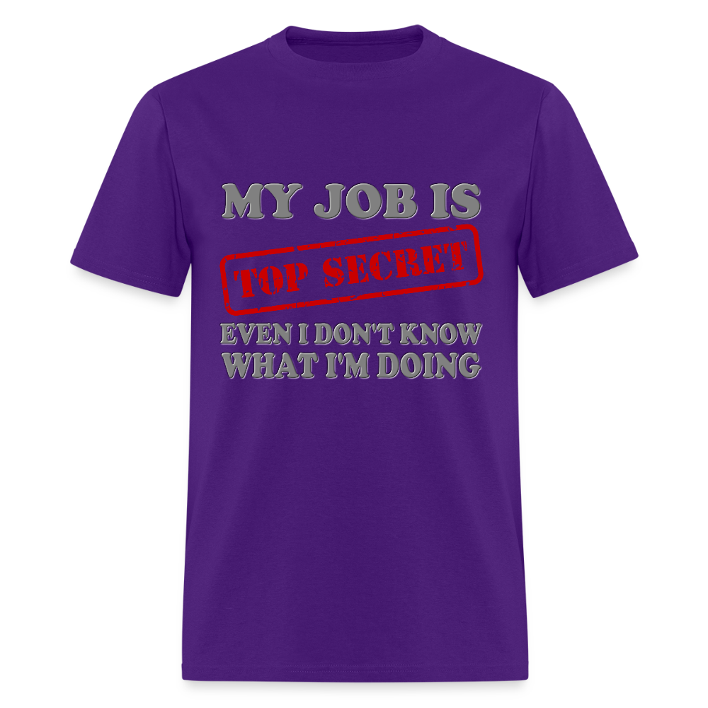 My Job Is Top Secret Shirt, Even I Don't Know What I'm Doing Shirt, Funny t-shirt Quote, Fun Pun Gift Idea T-Shirt - purple