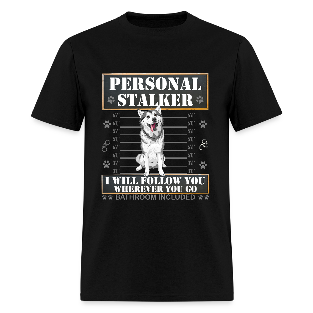 Personal Stalker Dog Lover Shirt, Pet Lover Shirt, Love My Dog More Than You, Funny Dog Shirt, Gift For Mom Dad, Bathroom Husky Dog T-Shirt - black