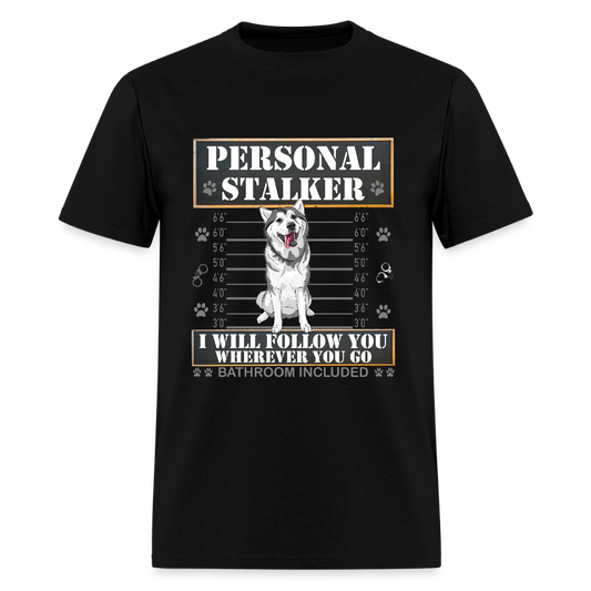 Personal Stalker Dog Lover Shirt, Pet Lover Shirt, Love My Dog More Than You, Funny Dog Shirt, Gift For Mom Dad, Bathroom Husky Dog T-Shirt - black