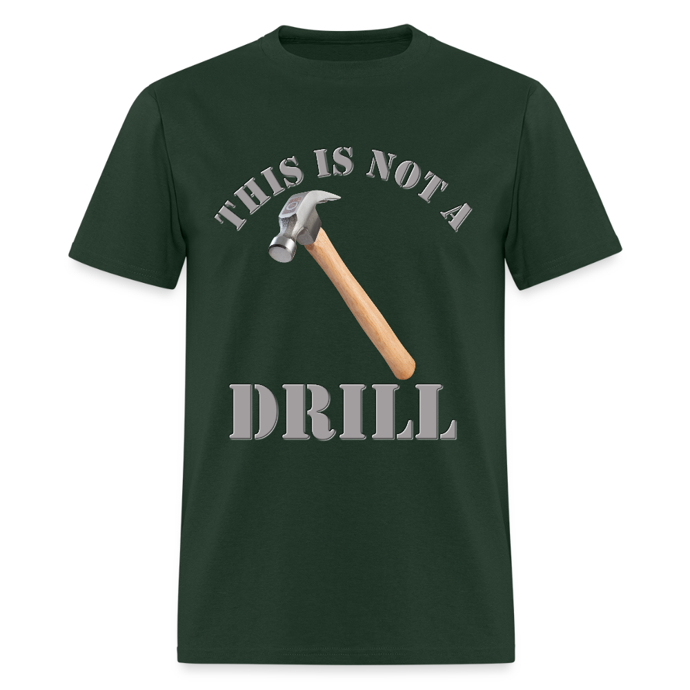 This Is Not A Drill Shirt, Dad Joke Shirt, Funny Hammer Shirt, Fathers Day Shirt, Shirt For Dad, Humor Carpenter Tee, Handyman Hammer, Birthday Gift Dad Shirt - forest green