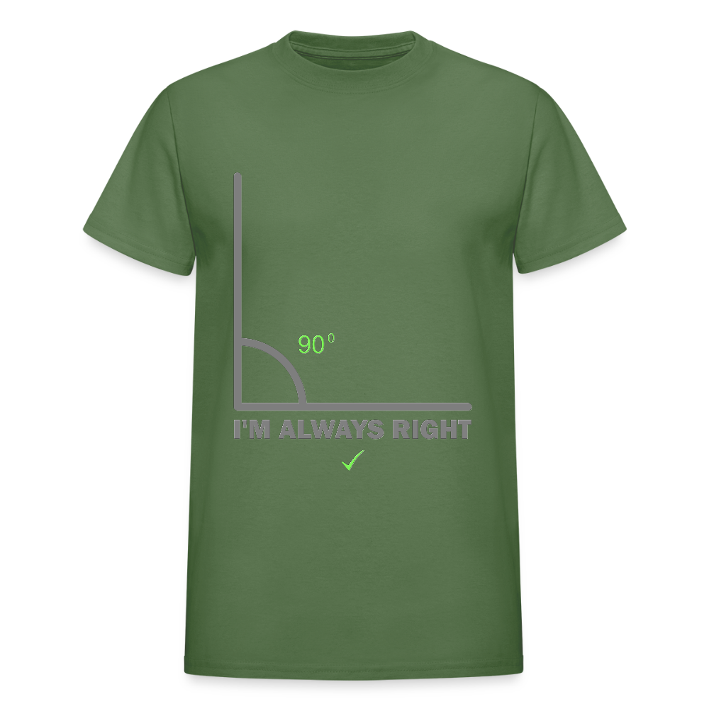 I'm Always Right Shirt, Math Physics Shirt, Mathematician Shirt, 90 Degree Angle Shirt, Teacher Shirt, Funny Gift Idea T-Shirt - military green