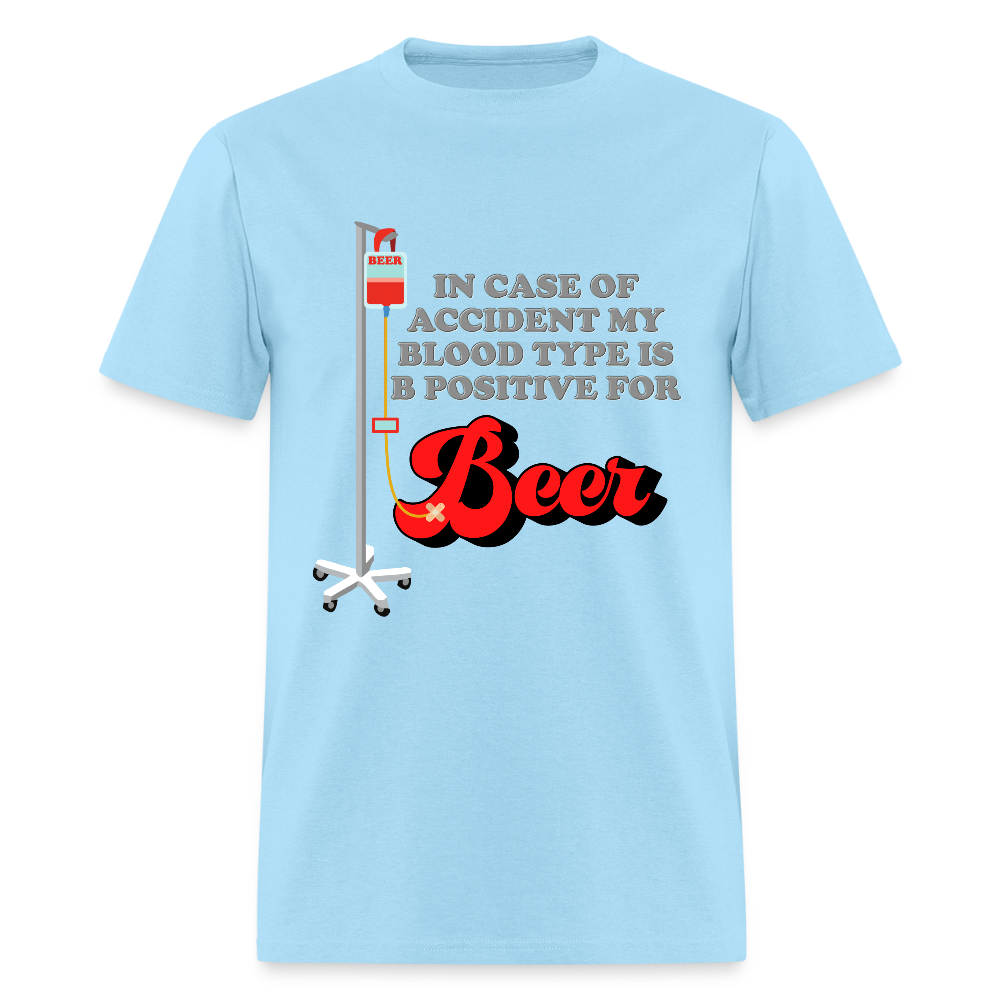 Brewing Beer Shirt, Beer Shirt, Drinking Shirt, Beer Geek, Craft Beer, In Case Of Accident My Blood Type Is B Positive For Beer Shirt - powder blue