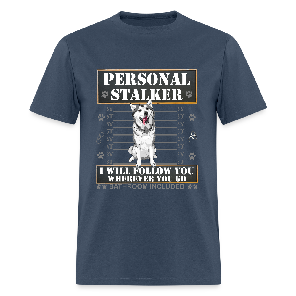 Personal Stalker Dog Lover Shirt, Pet Lover Shirt, Love My Dog More Than You, Funny Dog Shirt, Gift For Mom Dad, Bathroom Husky Dog T-Shirt -  blue dusk