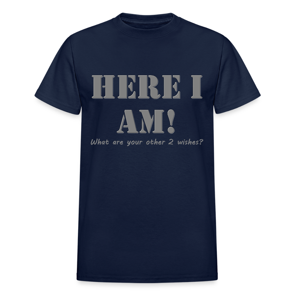 Here I Am Shirt, What Are Your Other 2 wishes Shirt, Two Funny Shirt, Gift Idea Shirt, For Him Her Shirt, Top Tee T-Shirt - navy