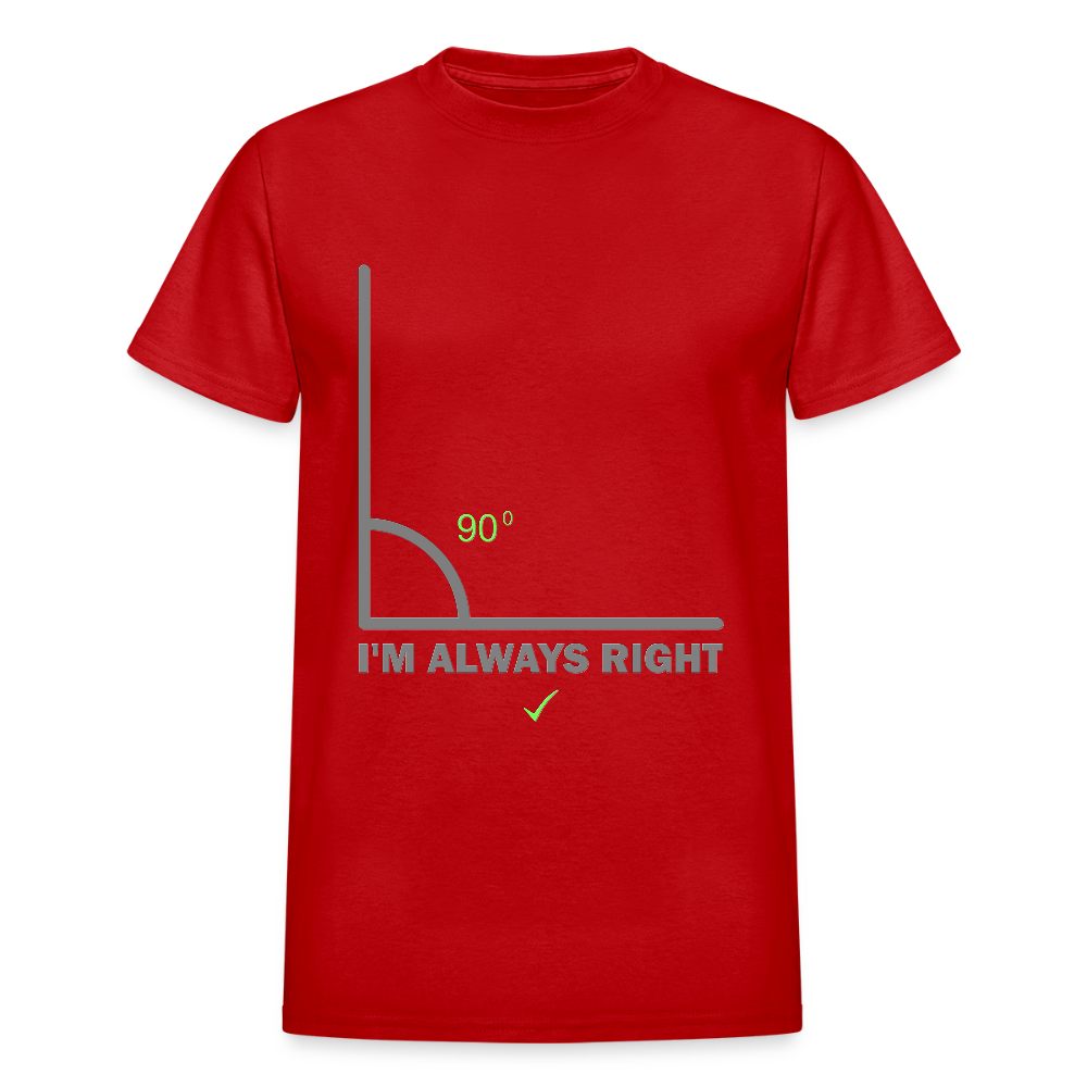 I'm Always Right Shirt, Math Physics Shirt, Mathematician Shirt, 90 Degree Angle Shirt, Teacher Shirt, Funny Gift Idea T-Shirt - red