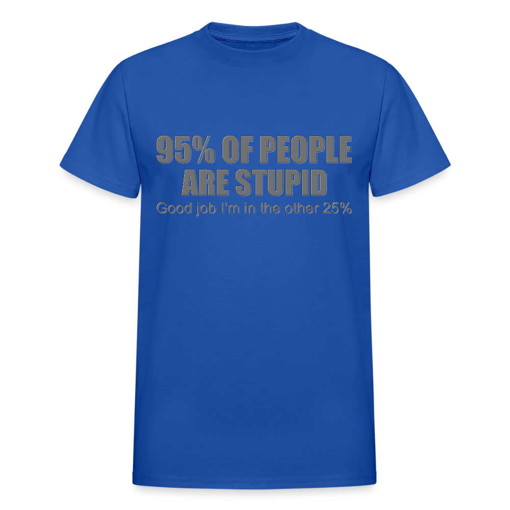 Funny Shirt, Ninety Five 95 Percent Of People Are Stupid T-Shirt, Good Job I'm In The Other 25 Percent, Adult Humor Shirt, Hilarious, Sarcastic Shirt - royal blue