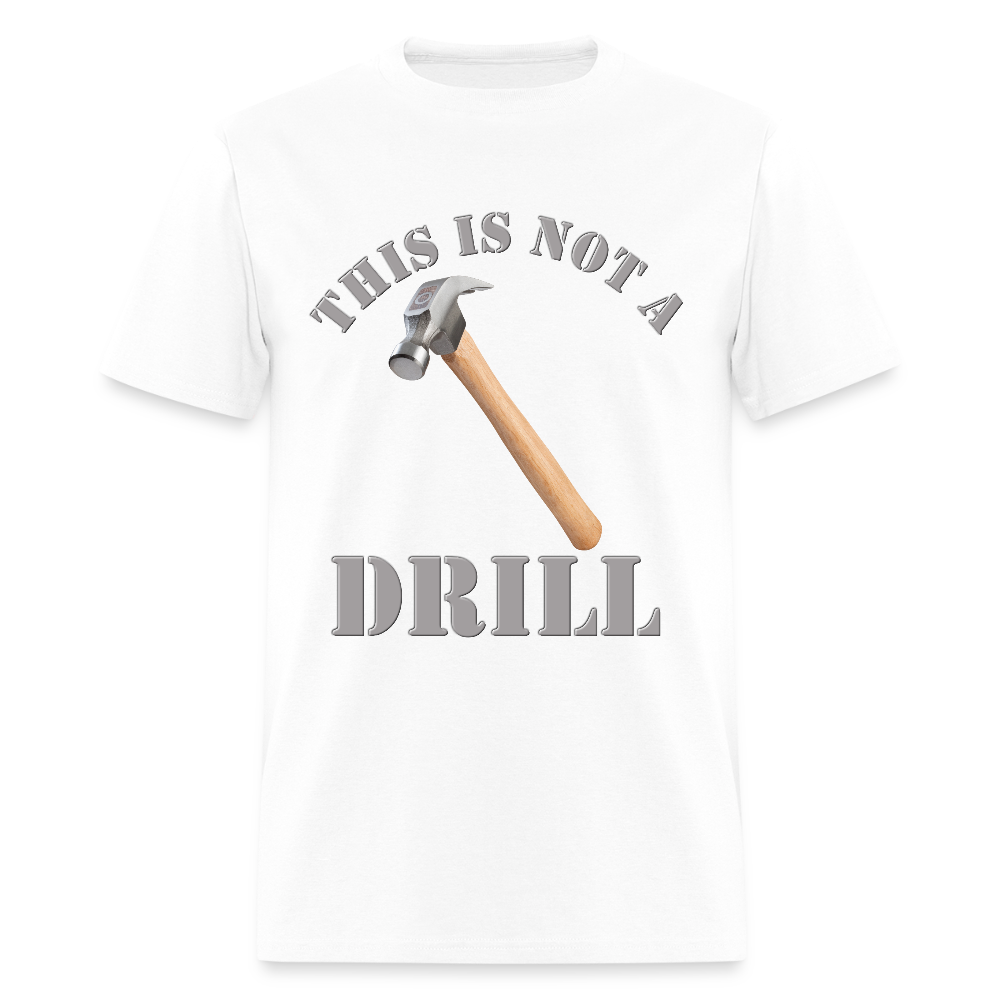 This Is Not A Drill Shirt, Dad Joke Shirt, Funny Hammer Shirt, Fathers Day Shirt, Shirt For Dad, Humor Carpenter Tee, Handyman Hammer, Birthday Gift Dad Shirt - white