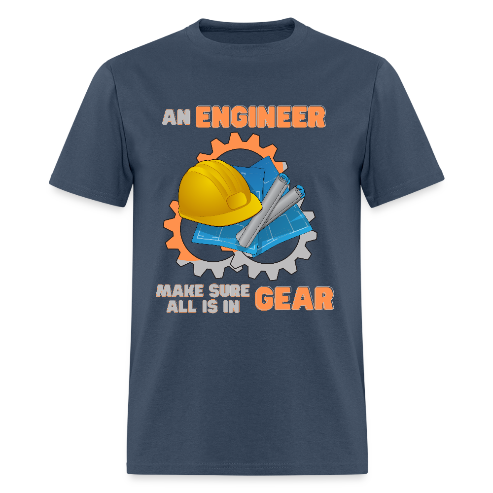 An Engineer Make Sure All Is In Gear Shirt, Funny Engineering Quote Humor Shirt, HHH Gift Idea For Him Her Tee Top T-Shirt, Engineer Gifts -  blue dusk