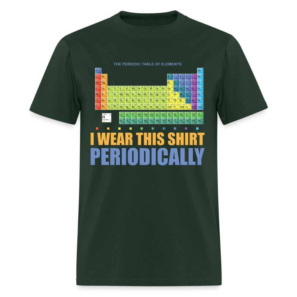I Wear This Shirt Periodically Shirt, Science Shirt, Science Lover Shirt, Chemist Shirt, Chemistry Shirt, Science Gift, Funny Science, Scientist, Physics Shirt, Chemistry Teacher, Chemistry Student - forest green