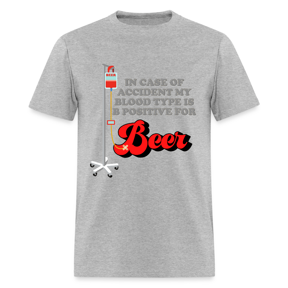 Brewing Beer Shirt, Beer Shirt, Drinking Shirt, Beer Geek, Craft Beer, In Case Of Accident My Blood Type Is B Positive For Beer Shirt - heather gray