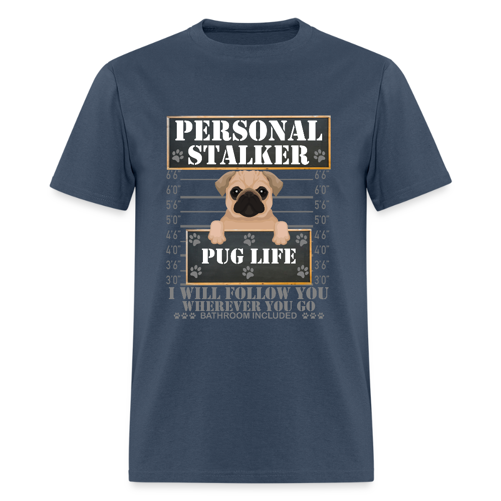Personal Stalker Dog Lover Shirt, Pug Life Shirt, Love My Dog More Than You, Gift For Mom, Funny Dog Shirt, Bathroom Pet Lover Dog T-Shirt -  blue dusk