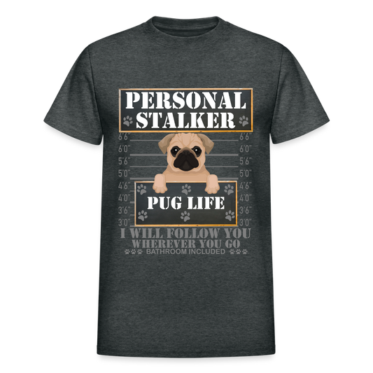 Personal Stalker Dog Lover Shirt, Pug Life Shirt, Love My Dog More Than You, Gift For Mom, Funny Dog Shirt, Bathroom Pet Lover Dog T-Shirt - deep heather