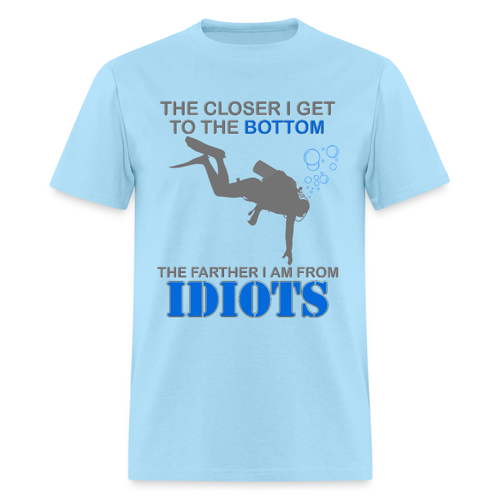 The Closer I Get to The Bottom Shirt, The Farther I Am Away From Idiots Scuba Diving Diver Gift Men Women Tee T-Shirt - powder blue