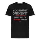 You Find It Offensive Shirt, Offensive Shirt, Adult Humor, Offensive SVG, Offensive T-Shirt, Insult Shirt, Funny Shirt, Fuck You, Funny Sayings, Gift For Him, Gift For Her, Offensive T Shirt, Gift For Dad - black