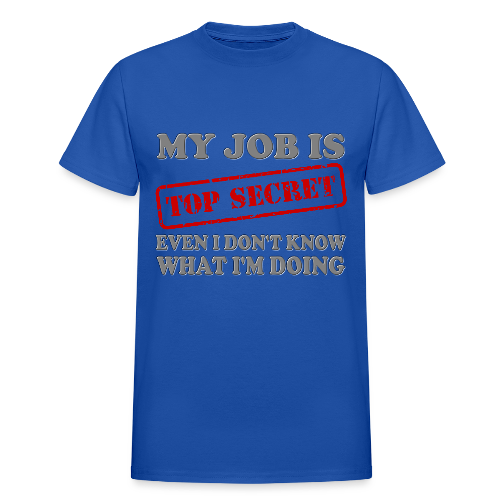 My Job Is Top Secret Shirt, Even I Don't Know What I'm Doing Shirt, Funny t-shirt Quote, Fun Pun Gift Idea T-Shirt - royal blue