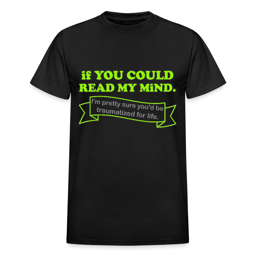 If You Could Read My Mind Shirt, I'm Pretty Sure You'd be Traumatized For Life T-shirt, Funny Gift Idea For Him Her Tee Shirt - black