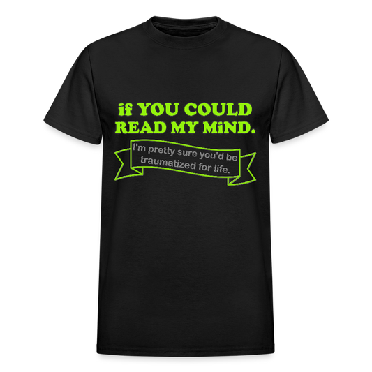 If You Could Read My Mind Shirt, I'm Pretty Sure You'd be Traumatized For Life T-shirt, Funny Gift Idea For Him Her Tee Shirt - black