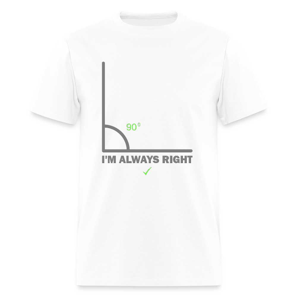 I'm Always Right Shirt, Math Physics Shirt, Mathematician Shirt, 90 Degree Angle Shirt, Teacher Shirt, Funny Gift Idea T-Shirt - white