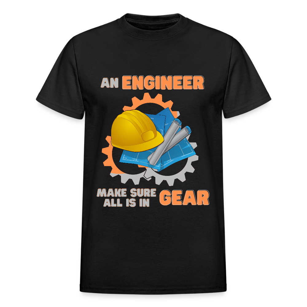 An Engineer Make Sure All Is In Gear Shirt, Funny Engineering Quote Humor Shirt, HHH Gift Idea For Him Her Tee Top T-Shirt, Engineer Gifts - black