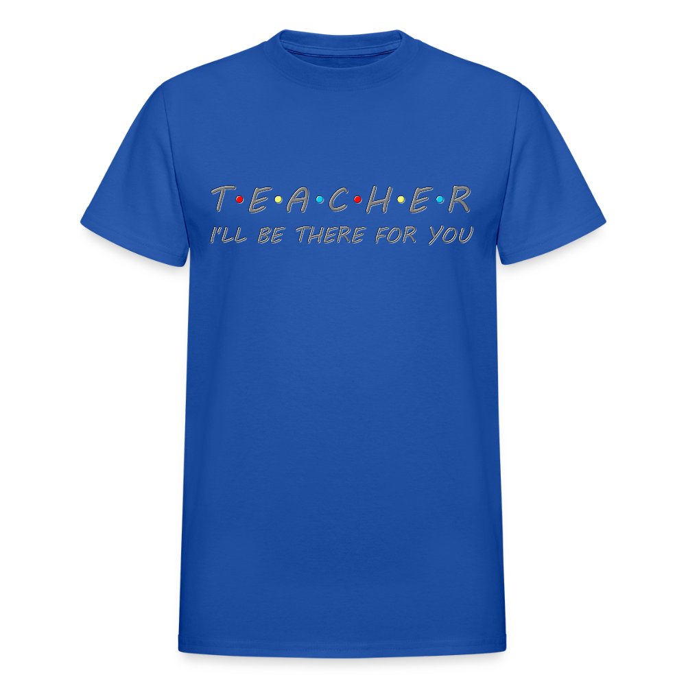 Teacher Shirt, I'll Be There For You Shirt, Funny Gift For Teacher, Funny School Gift Idea For Him Her Top Tee T-Shirt - royal blue
