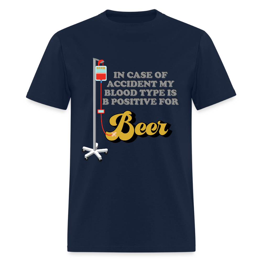 Beer Shirt, Drinking Shirt, Brewing Beer Shirt, Beer Geek, Craft Beer, In Case Of Accident My Blood Type Is B Positive For Beer Shirt - navy