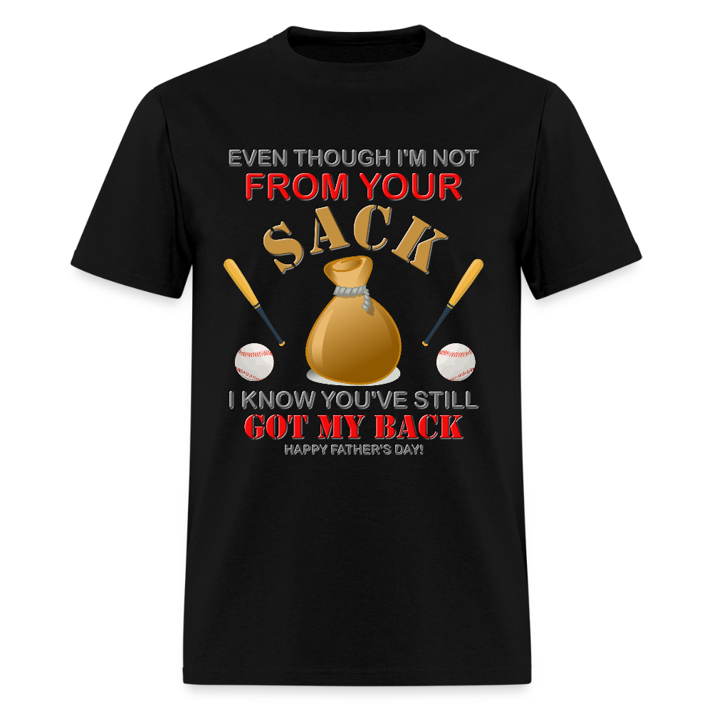 Even Though I'm not From Your Sack, I Know You've Still Got My Back, Happy Father's Day, Stepdad, Stepson, Stepdaughter, Fathers Day Gift - black