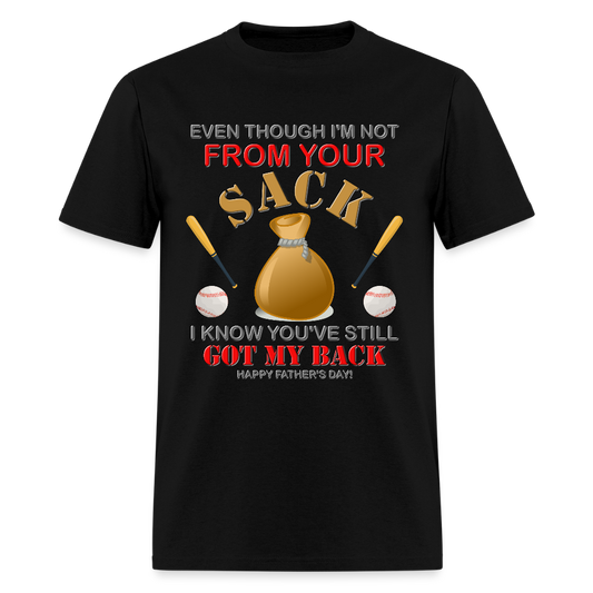 Even Though I'm not From Your Sack, I Know You've Still Got My Back, Happy Father's Day, Stepdad, Stepson, Stepdaughter, Fathers Day Gift - black