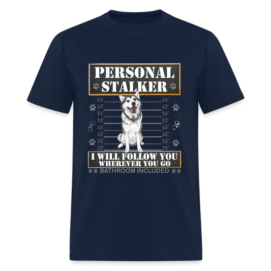 Personal Stalker Dog Lover Shirt, Pet Lover Shirt, Love My Dog More Than You, Funny Dog Shirt, Gift For Mom Dad, Bathroom Husky Dog T-Shirt - navy