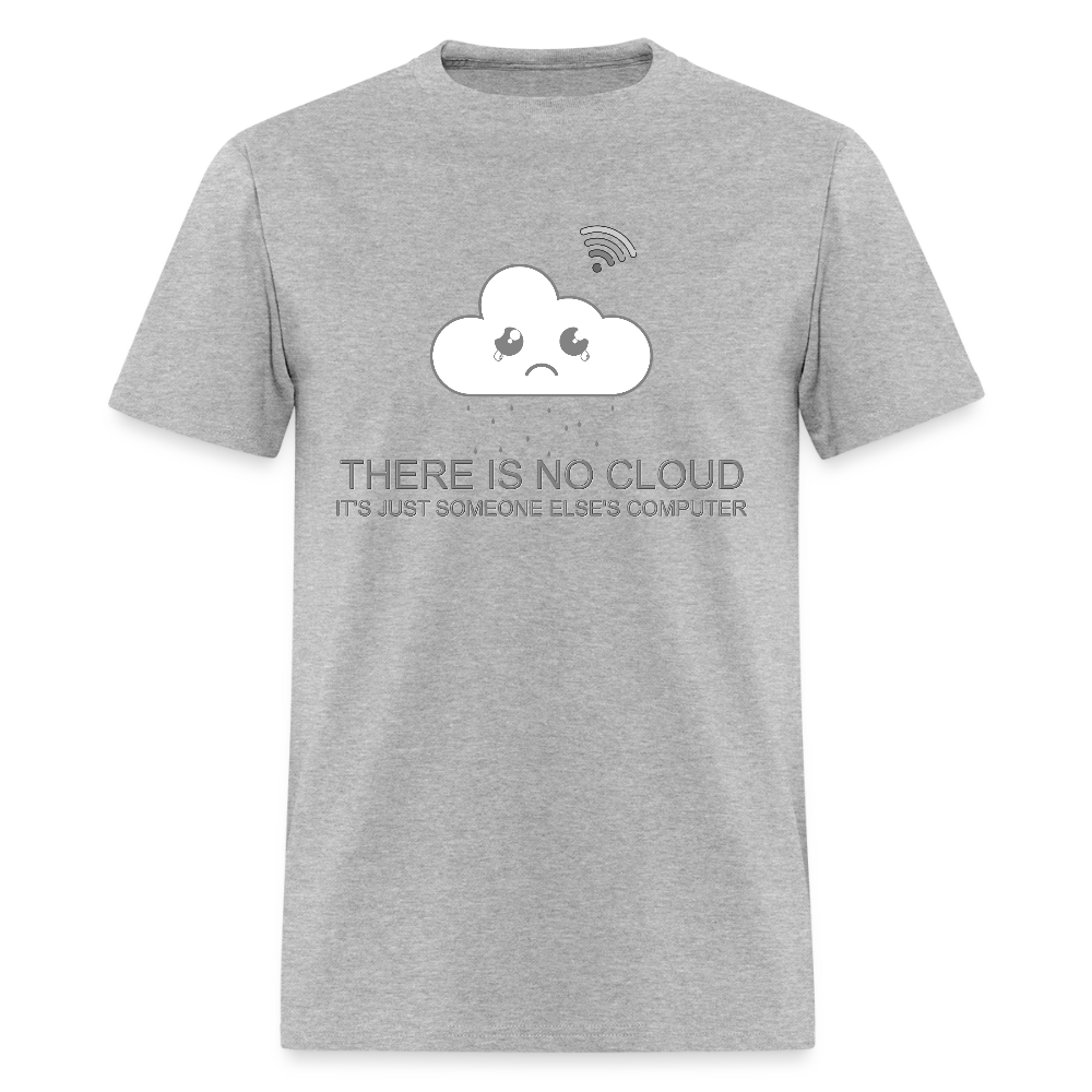 Computer Lover Gift, IT Professional Shirt, There Is No Cloud It's Just Someone Else's Computer Shirt, IT Technician Shirt - heather gray
