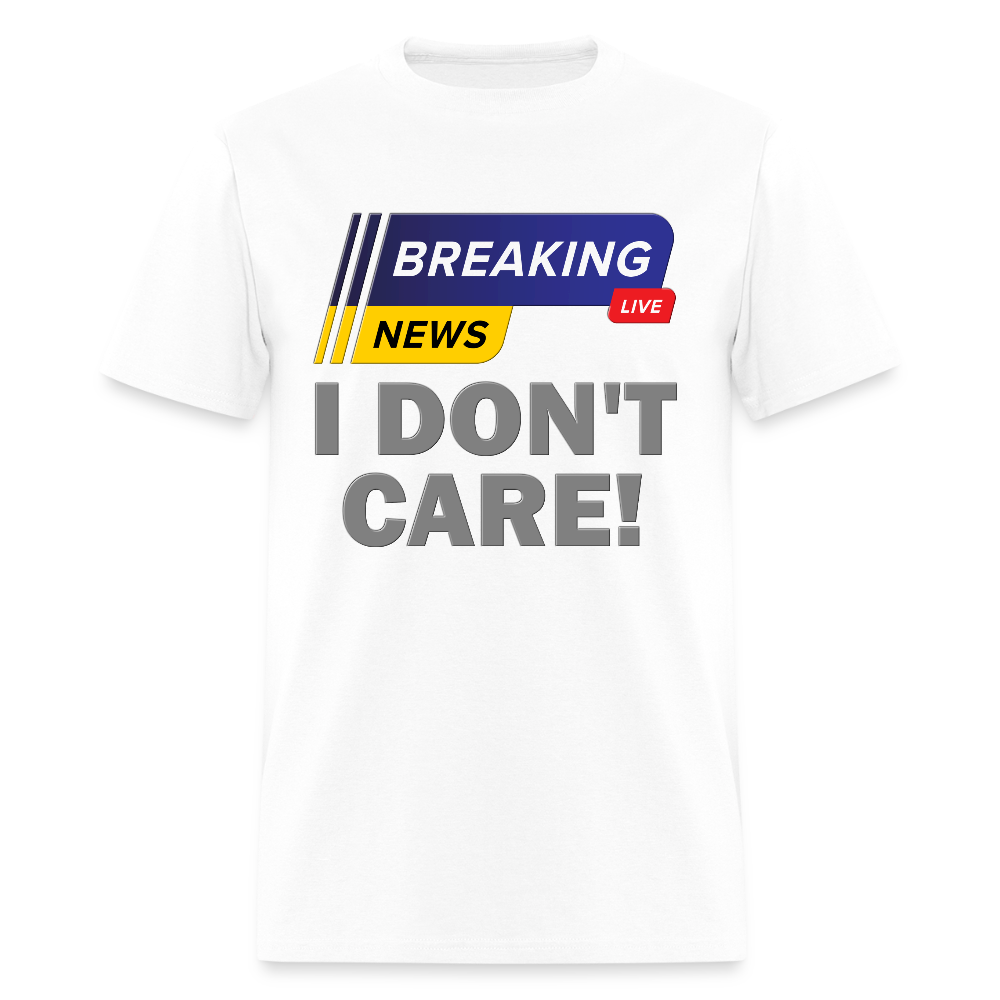 Breaking News Shirt, I Don't Care Shirt, Funny Shirt, Sarcastic Shirt, Gift For Him Her, Humor Sarcastic Tee, Breaking News I Don't Care Tee - white