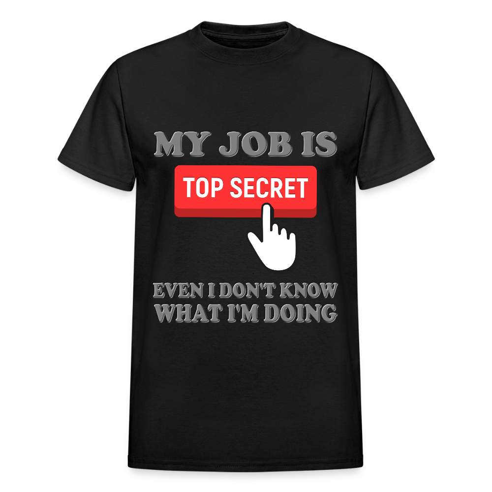 My Job Is Top Secret Shirt, Even I Don't Know What I'm Doing Shirt, Funny t-shirt Quote, Fun Pun Gift Idea T-Shirt - black